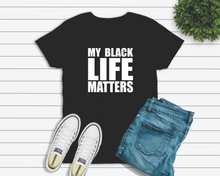 Load image into Gallery viewer, My Black Life Matters Tee Shirt
