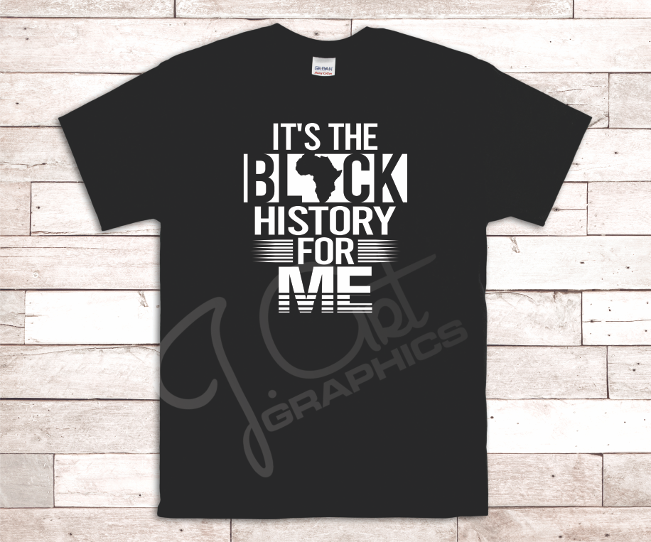 Black History Tee Shirts - It's the Black History For Me