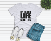 Load image into Gallery viewer, My Black Life Matters Tee Shirt
